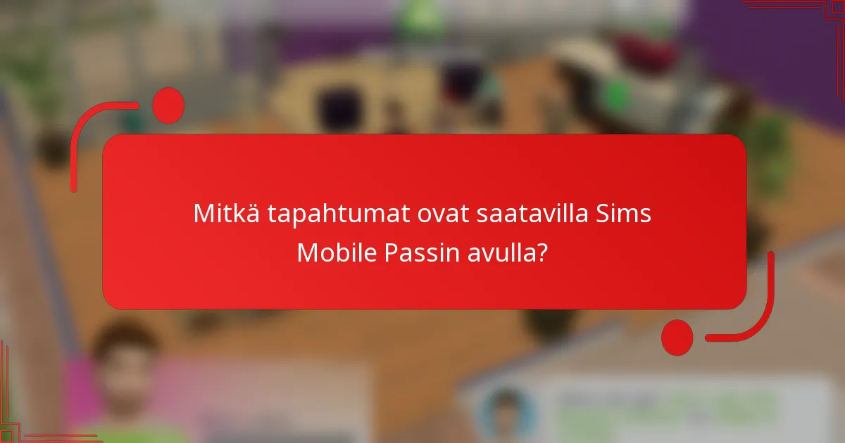 Mitkä tapahtumat ovat saatavilla Sims Mobile Passin avulla?